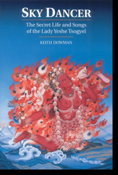 Keith Dowman : Sky Dancer The Secret Life and Songs of the Lady Yeshe Tsogyel