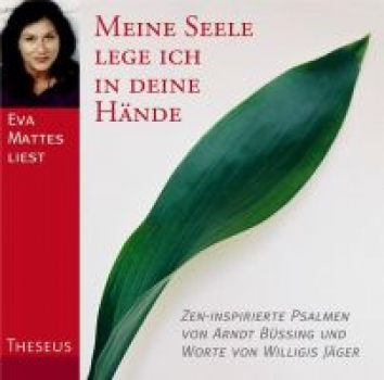 Büssing, Arndt  ; Jäger, Willigis  :  Eva Mattes liest Meine Seele lege ich in deine Hände, Audio-CD