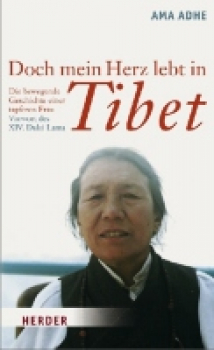Ama Adhe : Doch mein Herz lebt in Tibet (TB)