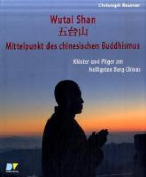 Baumer, Christoph  :  Wutai Shan, Mittelpunkt des chinesischen Buddhismus