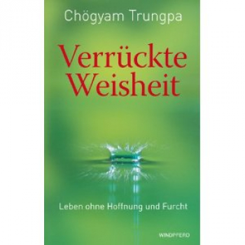 Chögyam Trungpa Rinpoche : Verrückte Weisheit