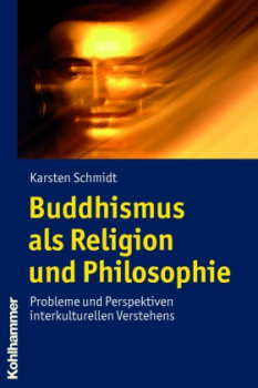 Schmidt, Karsten : Buddhismus als Religion und Philosophie