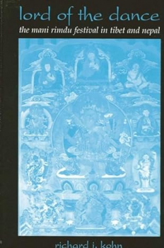 Richard J. Kohn  : Lord of the Dance: The Mani Rimdu Festival in Tibet and Nepal