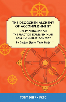 Tony Duff : The Dzogchen Alchemy of Accomplishment: Heart Guidance on the Practice Expressed in an Easy-To-Understand Way