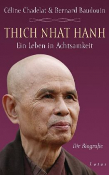 Chadelat, Céline ; Baudouin, Bernard : Thich Nhat Hanh - Ein Leben in Achtsamkeit