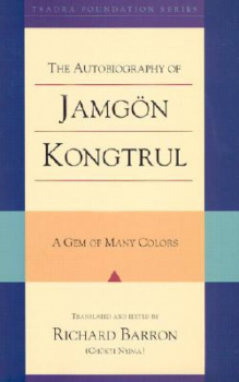 Jamgon Kongtrul Lodro Taye : The Autobiography of Jamgon Kongtrul A Gem of Many Colors - Kopie