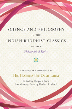 HIS HOLINESS THE DALAI LAMA  : SCIENCE AND PHILOSOPHY IN THE INDIAN BUDDHIST CLASSICS, VOL. 4 Philosophical Topics