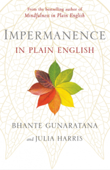 BHANTE GUNARATANA, JULIA HARRIS : IMPERMANENCE IN PLAIN ENGLISH