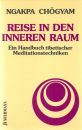 Ngakpa Chögyam : Reise in den inneren Raum. Ein Handbuch tibetischer Meditationstechniken