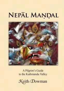 Keith Dowman : NEPAL MANDAL : A Pilgrim's Guide to the Kathmandu Valley