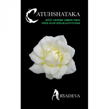 Aryadeva : Catuhshataka. 400 Verse über den Weg der Erleuchtung