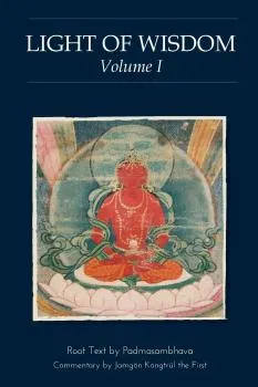 Padmasambhava and Jamgon Kongtrul Lodro Thaye : Light of Wisdom [Vol 1]