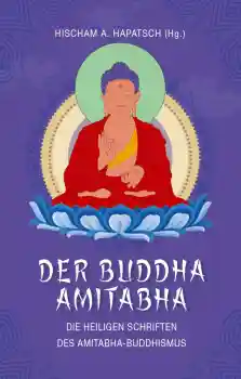 Hischam A. Hapatsch (Hg.): Der Buddha Amitabha – Die heiligen Schriften des Amitabha-Buddhismus
