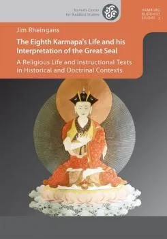 Jim Rheingans : The Eighth Karmapa’s Life and his Interpretation of the Great Seal (Used)