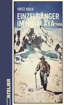 Fritz Kolb : Einzelgänger im Himalaya
