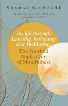 Shamar Rinpoche : Insight through Learning, Reflecting, and Meditating
