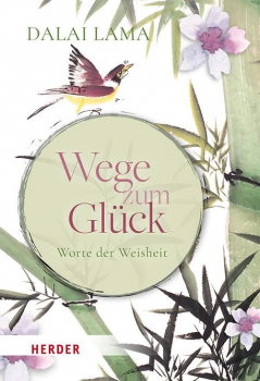 Dalai Lama : Wege zum Glück: Worte der Weisheit