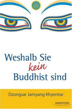 Dzongsar Khyentse Rinpoche : Weshalb Sie kein Buddhist sind (Gebundene Ausgabe)