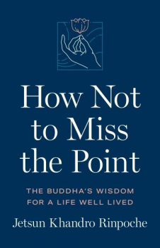 Jetsun Khandro Rinpoche : How Not to Miss the Point