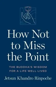 Jetsun Khandro Rinpoche : How Not to Miss the Point