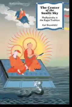Karl Brunnhölzl : The Center of the Sunlit Sky - Madhyamaka in the Kagyu Tradition
