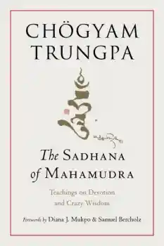 Chogyam Trungpa : The Sadhana of Mahamudra