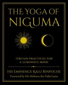 H. E. KALU RINPOCHE : THE YOGA OF NIGUMA