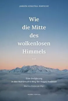 Jamgön Kongtrul Rinpoche : Wie die Mitte des wolkenlosen Himmels…