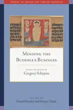 DANIEL BOUCHER, SHAYNE CLARKE : MINDING THE BUDDHA’S BUSINESS Essays in Honor