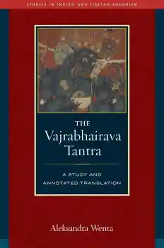 ALEKSANDRA WENTA : THE VAJRABHAIRAVA TANTRA A Study and Annotated
