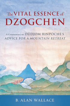 Dudjom Rinpoche, B. Alan Wallace : The Vital Essence of Dzogchen