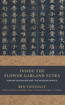 BEN CONNELLY : INSIDE THE FLOWER GARLAND SUTRA Huayan Buddhism and the Modern World