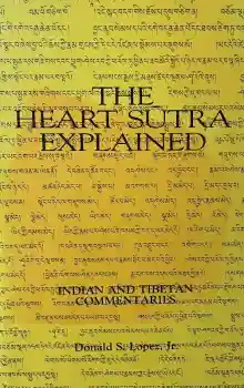 The Heart Sutra Explained (Suny Series in Buddhist Studies): Indian and Tibetan Commentaries