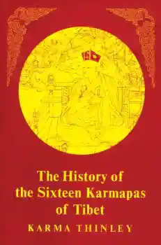 Karma Thinley : History of the Sixteen Karmapas of Tibet