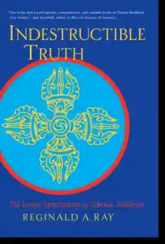 Reginald A. Ray : Indestructible Truth The Living Spirituality of Tibetan Buddhism