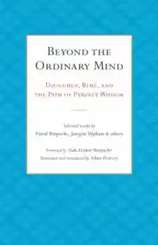 Patrul Rinpoche, Jamgon Mipham : Beyond the Ordinary Mind
