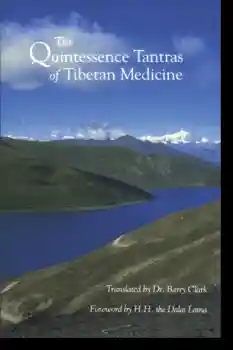 Dr. Barry Clar : The Quintessence Tantras of Tibetan Medicine