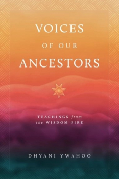 Dhyani Ywahoo : Voices of Our Ancestors Teachings from the Wisdom Fire