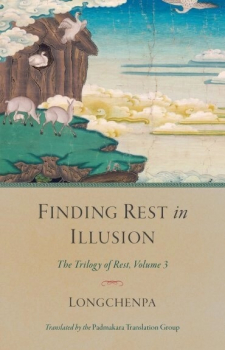 Longchenpa : Finding Rest in Illusion The Trilogy of Rest, Volume 3