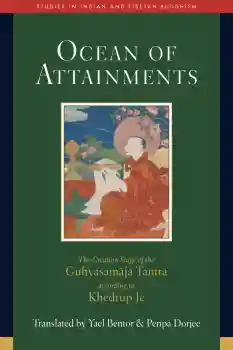 YAEL BENTOR, PENPA DORJEE : OCEAN OF ATTAINMENTS The Creation Stage of Guhyasamāja Tantra According to Khedrup Jé