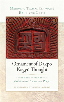 RANGJUNG DORJÉ, MENDONG TSAMPA RINPOCHÉ, SARAH HARDING : ORNAMENT OF DAKPO KAGYÜ THOUGHT