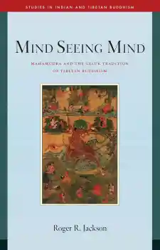 ROGER JACKSON : MIND SEEING MIND Mahamudra and the Geluk Tradition of Tibetan Buddhism