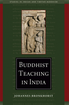 JOHANNES BRONKHORST : BUDDHIST TEACHING IN INDIA