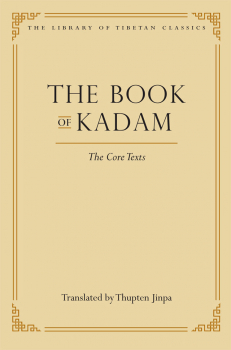 THUPTEN JINPA : THE BOOK OF KADAM The Core Texts