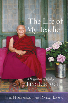 HIS HOLINESS THE DALAI LAMA : THE LIFE OF MY TEACHER A Biography of Ling Rinpoché