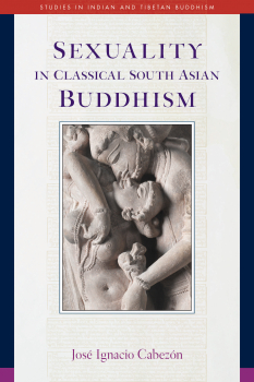 JOSÉ I. CABEZÓN : SEXUALITY IN CLASSICAL SOUTH ASIAN BUDDHISM