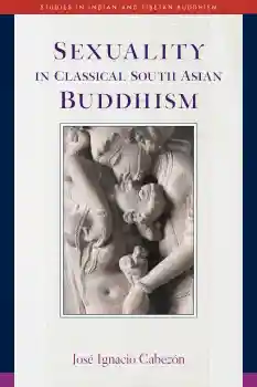 JOSÉ I. CABEZÓN : SEXUALITY IN CLASSICAL SOUTH ASIAN BUDDHISM