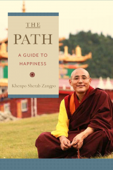 KHENPO SHERAB ZANGPO : THE PATH - A Guide to Happiness