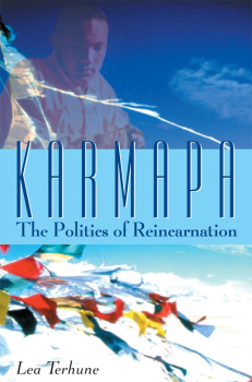 LEA TERHUNE : KARMAPA The Politics of Reincarnation