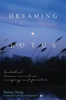 SERINITY YOUNG : DREAMING IN THE LOTUS Buddhist Dream Narrative, Imagery, and Practice